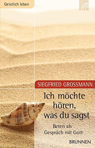 Ich möchte hören, was Du sagst. Beten als Gespräch mit Gott (Geistlich leben)