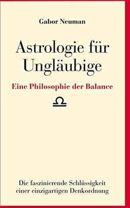 Astrologie für Ungläubige: Eine Philosophie der Balance