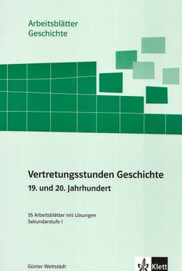 Arbeitsblätter Geschichte. Vertretungsstunden Geschichte - 19./20. Jahrhundert: 35 Arbeitsblätter mit didaktisch-methodischen Kommentaren. Sekundarstufe 1