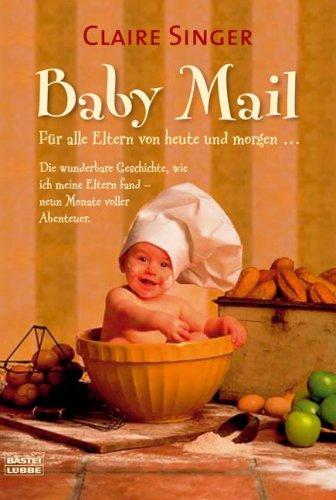 Baby Mail: Für alle Eltern von heute und morgenDie wunderbare Geschichte, wie ich meine Eltern fand - neun Monate voller Abenteuer