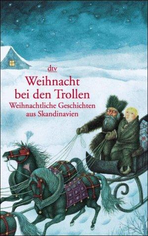 Weihnacht bei den Trollen. Weihnachtliche Geschichten aus Skandinavien.