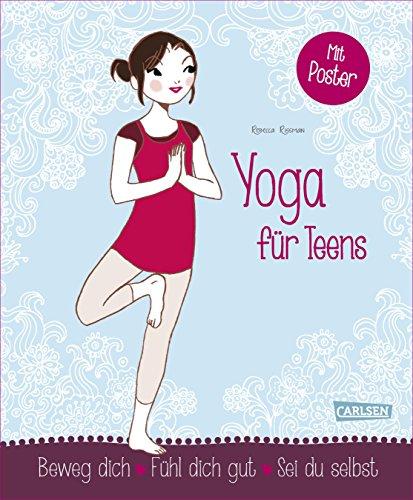 Yoga für Teens: Beweg dich - Fühl dich gut - Sei du selbst