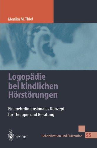 Logopädie bei kindlichen Hörstörungen: Ein Mehrdimensionales Konzept Für Therapie Und Beratung (Rehabilitation und Prävention)