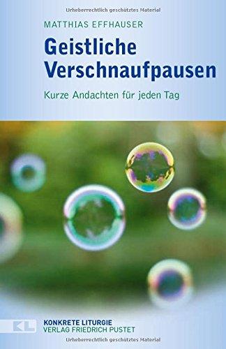 Geistliche Verschnaufpausen: Kurze Andachten für jeden Tag