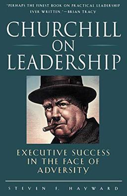 Churchchill on Leadership: Executive Success in the Face of Adversity