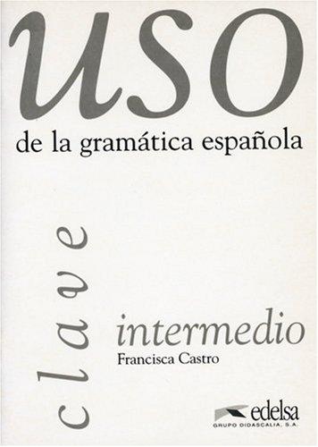 Uso de la gramatica espanola intermedio. Gramática y ejercicios de sistematización para estudiantes de E.L.E.: Uso de la gramatica espanola : Intermedio, Clave