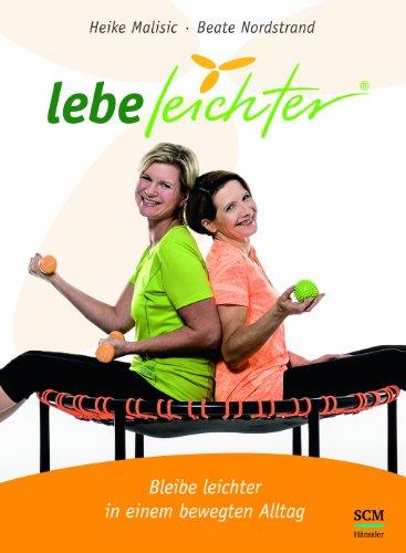 Lebe leichter - Bleibe leichter in einem bewegten Alltag