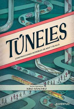 Túneles: Construcciones increíbles de aquí y de allá. (ALBUMES ILUSTRADOS)