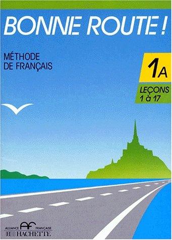 Bonne route ! : méthode de français 1A, leçons 1 à 17