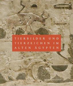 Tierbilder und Tierzeichen im Alten Ägypten