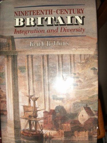 Nineteenth-Century Britain: Integration and Diversity: Integration and Diversity - The Ford Lectures Delivered in the University of Oxford, 1986-87