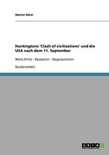 Huntingtons 'Clash of civilisations' und die USA nach dem 11. September: Werk-Kritik - Rezeption - Gegenposition