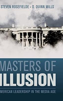 Masters of Illusion: American Leadership in the Media Age