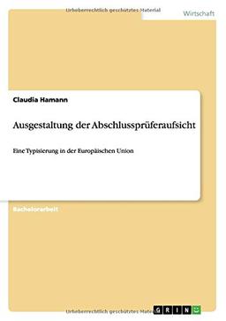 Ausgestaltung der Abschlussprüferaufsicht: Eine Typisierung in der Europäischen Union