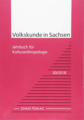 Volkskunde in Sachsen 30/2018: Jahrbuch für Kulturanthropologie