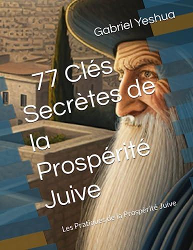 77 Clés Secrètes de la Prospérité Juive: Les Pratiques de la Prospérité Juive