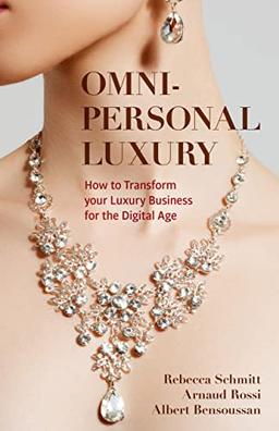 Omni-personal Luxury: How to Transform your Luxury Business for the Digital Age