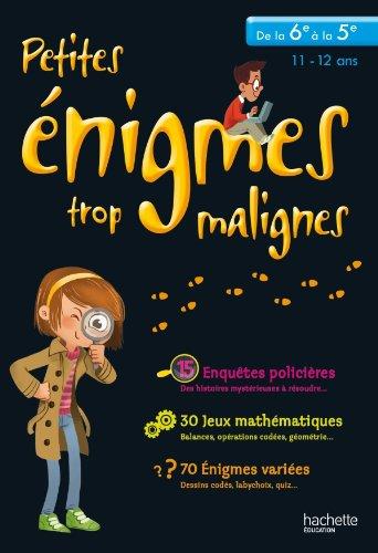 Petites énigmes trop malignes, de la 6e à la 5e, 11-12 ans