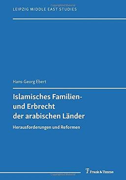 Islamisches Familien- und Erbrecht der arabischen Länder: Herausforderungen und Reformen (Leipzig Middle East Studies)