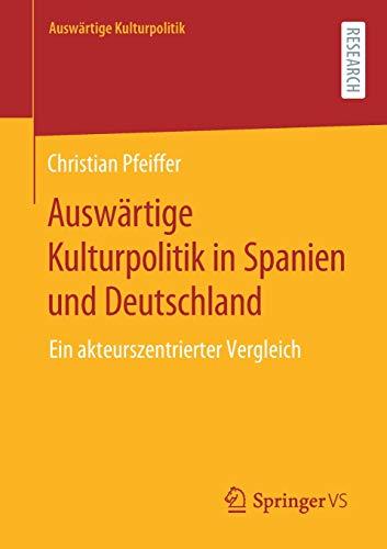 Auswärtige Kulturpolitik in Spanien und Deutschland: Ein akteurszentrierter Vergleich