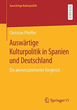 Auswärtige Kulturpolitik in Spanien und Deutschland: Ein akteurszentrierter Vergleich