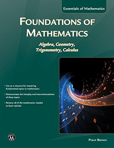 Foundations of Mathematics: Algebra, Geometry, Trigonometry and Calculus (Essentials of Mathematics)