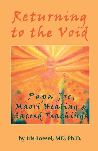 Returning to the Void: Papa Joe, Maori Healing & Sacred Teachings