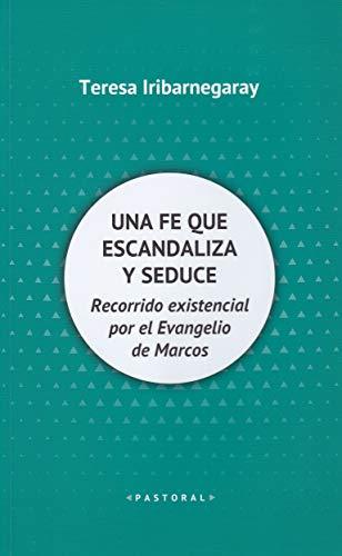 Una fe que escandaliza y seduce: Recorrido existencial por el Evangelio de Marcos (Pastoral, Band 105)