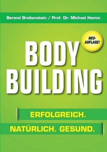 Bodybuilding. Erfolgreich, natürlich, gesund