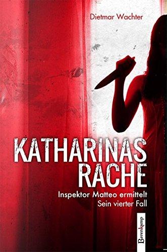 Katharinas Rache: Inspektor Matteo ermittelt. Sein vierter Fall