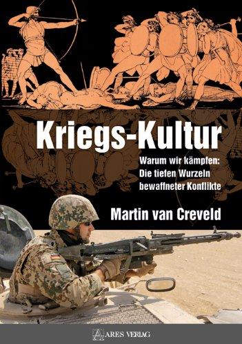 Kriegs-Kultur: Warum wir kämpfen: Die tiefen Wurzeln bewaffneter Konflikte