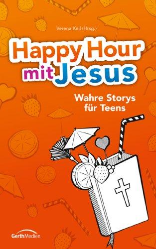 Happy Hour mit Jesus: Wahre Storys für Teens