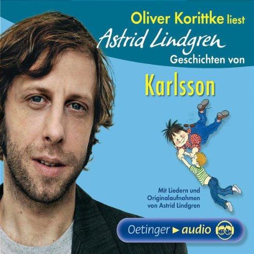 Oliver Korittke liest Astrid Lindgren Geschichten von Karlsson: Mit Liedern und Originalaufnahmen von Astrid Lindgren