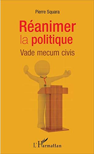 Réanimer la politique : vade mecum civis