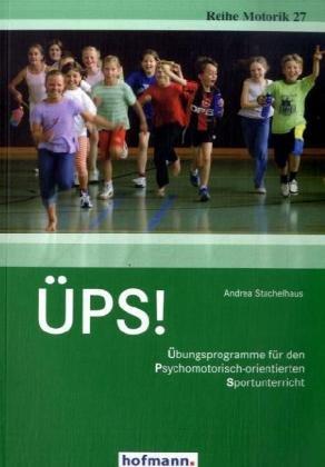 ÜPS!: Übungsprogramme für den Psychomotorisch-orientierten Sportunterricht