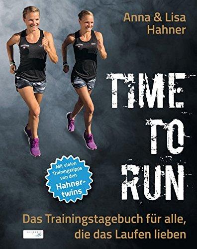 Time to Run: Das Trainingstagebuch für alle, die das Laufen lieben