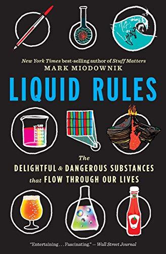 Liquid Rules: The Delightful and Dangerous Substances That Flow Through Our Lives