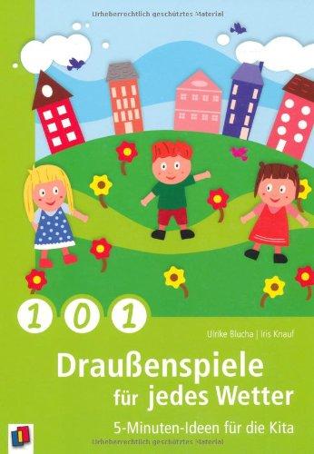 101 Draußenspiele für jedes Wetter: 5-Minuten-Ideen für die Kita