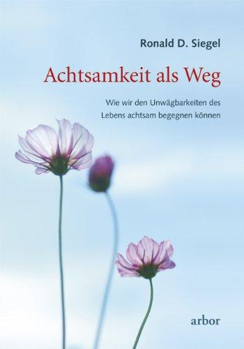 Achtsamkeit als Weg: Wie wir den Unwägbarkeiten des Lebens achtsam begegnen können