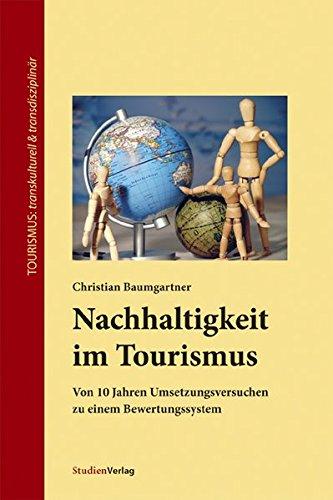 Nachhaltigkeit im Tourismus. Von 10 Jahren Umsetzungsversuchen zu einem Bewertungssystem