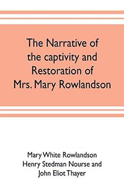 The narrative of the captivity and restoration of Mrs. Mary Rowlandson