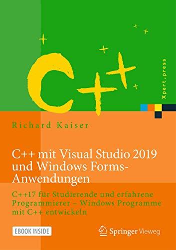 C++ mit Visual Studio 2019 und Windows Forms-Anwendungen: C++17 für Studierende und erfahrene Programmierer – Windows Programme mit C++ entwickeln