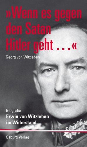 `Wenn es gegen den Satan Hitler geht...'. Erwin von Witzleben im Widerstand