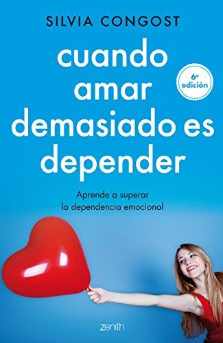 Cuando amar demasiado es depender: aprende a superar la dependencia emocional (Autoayuda y superación)