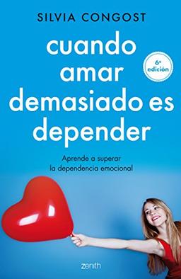 Cuando amar demasiado es depender: aprende a superar la dependencia emocional (Autoayuda y superación)