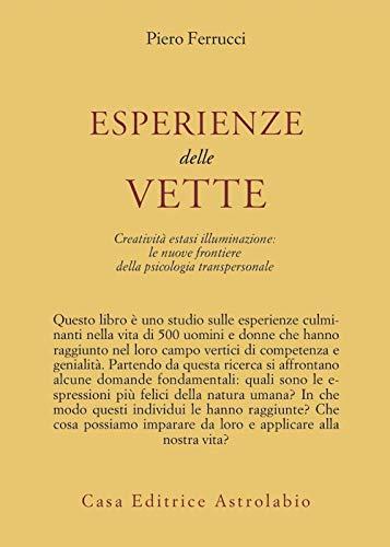 Esperienze delle vette. Creatività estasi illuminazione: le nuove frontiere della psicologia transpersonale (Psiche e coscienza)