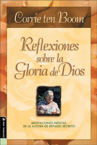 Reflexiones Sobre La Gloria De Dios/ Reflections on the Grace of God: Meditaciones Ineditas De La Autora De Refugio Secreto/ Newly Discovered Meditations by the Author of the Hiding Place