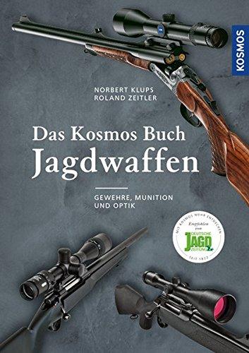 Das Kosmos Buch Jagdwaffen: Gewehre, Munition und Optik