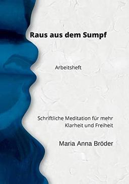 Raus aus dem Sumpf: Schriftliche Meditation für mehr Klarheit und Freiheit. Arbeitsheft (Schriftliche Meditationen für mehr Klarheit und Freiheit)