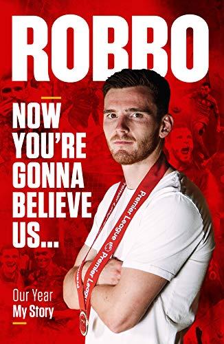 Andy Robertson: Robbo: Now You're Gonna Believe Us: My Story